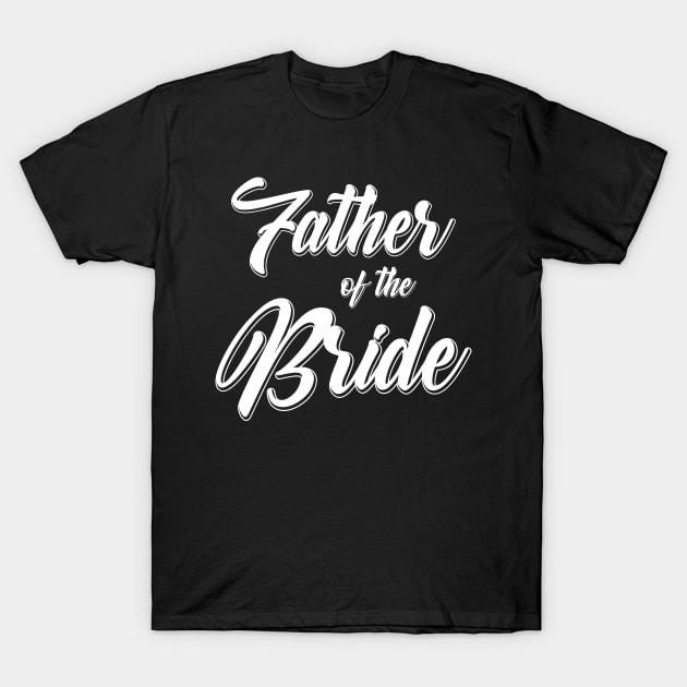 Father of the Bride Wedding Reception Party Gift For Dad T-Shirt by PugSwagClothing